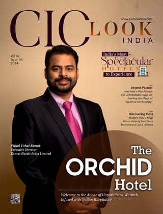 Vol 02
Issue 04
2024
LOOK
I N D I A
Vishal Vithal Kamat
Executive Director
Kamat Hotels India Limited
Welcome to the Abode of Unparalleled Warmth
Infused with Indian Hospitality.
Beyond Palaces
How India's Most Unique
and Unforge able Stays are
Unveiling the Magic of
Opulence and Majesty?
Discovering India
Modern India's Royal
Hotels Helping You Create
Memories to Last a Life me
www.ciolookindia.com
 
