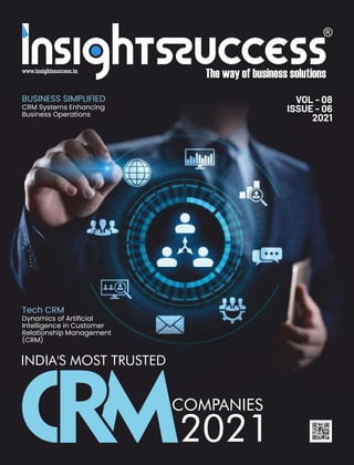BUSINESS SIMPLIFIED
CRM Systems Enhancing
Business Operations
Tech CRM
Dynamics of Artiﬁcial
Intelligence in Customer
Relationship Management
(CRM)
VOL - 08
ISSUE - 06
2021
INDIA'S MOST TRUSTED
COMPANIES
2021
 
