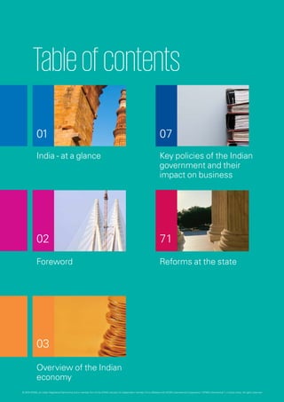 © 2016 KPMG, an Indian Registered Partnership and a member firm of the KPMG network of independent member firms affiliated with KPMG International Cooperative (“KPMG International”), a Swiss entity. All rights reserved.
Tableofcontents
India - at a glance Key policies of the Indian
government and their
impact on business
01 07
7102
03
Foreword
Overview of the Indian
economy
Reforms at the state
 