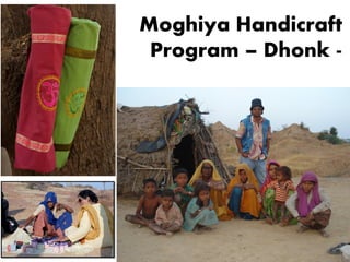 Moghiya Handicraft
 Program – Dhonk -
 