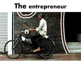 The entrepreneur
 