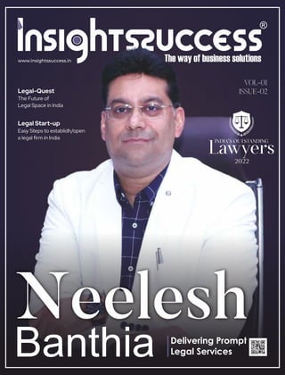 www.insightssuccess.in
Legal Start-up
Easy Steps to establidh/open
a legal ﬁrm in India
Legal-Quest
The Future of
Legal Space in India
VOL-01
ISSUE-02
Delivering Prompt
Legal Services
 