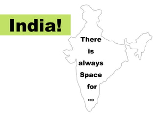 India! There  is  always  Space  for  … 