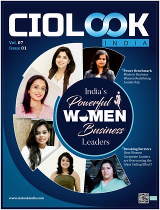 I N D I A
India’s
Business
Leaders
Powerful
Modern Business
Women Rede ining
Leadership
Power Benchmark
How Women
Corporate Leaders
are Overcoming the
Glass Ceiling Eﬀect?
Breaking Barriers
Vol. 07
Issue 01
www.ciolookindia.com
 