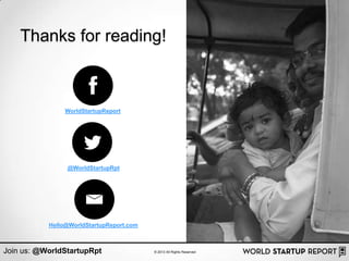 Thanks for reading!



                WorldStartupReport




                @WorldStartupRpt




           Hello@WorldStartupReport.com



Join us: @WorldStartupRpt                 © 2013 All Rights Reserved
 