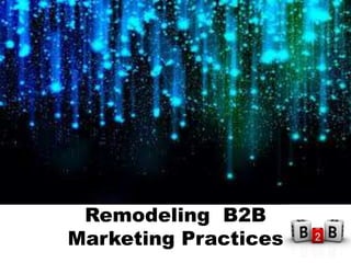 Remodeling B2B
Marketing Practices

 