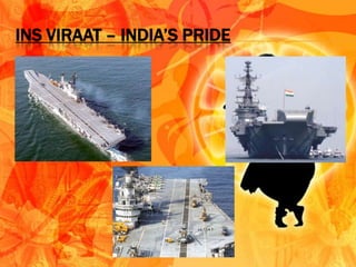 INS VIRAAT – INDIA’S PRIDE
 