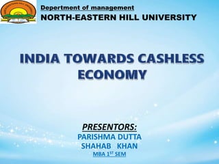 PRESENTORS:
PARISHMA DUTTA
SHAHAB KHAN
MBA 1ST SEM
Depertment of management
NORTH-EASTERN HILL UNIVERSITY
 