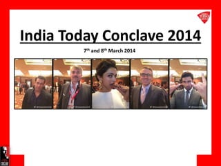 India Today Conclave 2014
7th and 8th March 2014
 