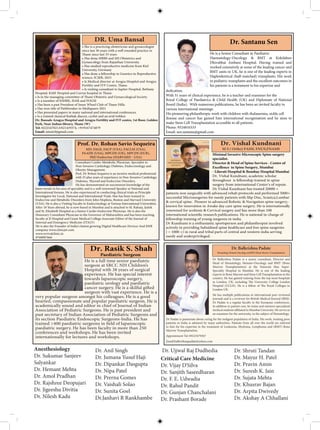 Consultant Cardio-Metabolic Physician. Specialist in
Non-Invasive Cardiology, Diabetes, Endocrinology and
Obesity Management.
Prof. Dr Rohan Sequeira is an incisive medical professional
with 25 plus years of experience in Non-Invasive Cardiology,
He has demonstrated an uncommon knowledge of the
latest trends in his area of speciality and is a well renowned Speaker at National and
International forums. He is also experienced in conducting clinical trials as Principle
Investigator for Local, National and International Trials. Has has been trained in
Endocrine and Metabolic Disorders from John Hopkins, Boston and Harvard University
(USA). He is also a Visiting Faculty in Endocrinology at Various International Universities.
and St. Elizabeth Hospital as a Senior Cardio-Endocrine Physician. He is also the
Honorary Consultant Physician to the Governor of Maharashtra and has been teaching
faculty at JJ Hospital and Grant Medical College.Associate Editor of the Journal of
He is also the Founder of India's fastest growing Digital Healthcare Devices And EHR
company www.clinicjet.com
www.revivalclinic.in
8760007666
Prof. Dr. Rohan Savio Sequeira
MD, FAGE, FACP (USA), FACLM (USA),
FAADE (USA), MPCDS (UK), MPCDS (EUR),
PhD Endocrine (HARVARD - USA)
• She is a practicing obstetrician and gynaecologist
since last 36 years with a well rounded practice in
• Has done MBBS and MS Obstetrics and
Gynaecology from Rajasthan University.
• Has studied reproductive medicine from Kiel
University, Germany
• Has done a fellowship in Genetics in Reproductive
science, ICMR, 2023
• Is Medical director at Arogya Hospital and Arogya
• Is visiting consultant to Jupiter Hospital, Bethany
• Is a member of ESHRE, ISAR and FOGSI
• Has won title of Pathbreaker in Mediqueen 2021
• Has presented papers in many national and international conferences.
• Is a trained classical Kathak dancer, cyclist and an avid trekker
Tel: 02225470213/0214/9374; +919167474879
Email: umaivf@gmail.com
DR. Uma Bansal Dr. Santanu Sen
He is a Senior Consultant in Paediatric
Haematology-Oncology & BMT at Kokilaben
Dhirubhai Ambani Hospital. Having trained and
worked extensively at some of the leading cancer and
BMT units in UK, he is one of the leading experts in
Haploidentical (half-matched) transplants. His work
in pediatric transplants and the excellent outcomes in
his patients is a testament to his expertise and
dedication.
With 31 years of clinical experience, he is a teacher and examiner for the
Royal College of Paediatrics & Child Health (UK) and Diplomate of National
Board (India). With numerous publications, he has been an invited faculty to
various international meetings.
His pioneering philanthropic work with children with thalassemia, sickle cell
disease and cancer has gained him international recognisation and he aims to
make Stem Cell Transplantation accessible to all patients.
Phone: 9324810333
Email: sen.santanu@gmail.com
Dr Balkrishna Padate is a senior consultant, Director and
Head of Hematology, Hemato-Oncology and BMT (Bone
Marrow Transplantation) at the Nanavati Max Super-
Specialty Hospital in Mumbai. He is one of the leading
experts in Bone Marrow and Stem Cell Transplantation in the
country. He has gained training from the top most hospitals
London UK.
He has multiple publications in international peer reviewed
journals and is a reviewer for British Medical Journal (BMJ).
Dr Padate is a regular faculty in the European conferences.
In addition to patient care, he trains and mentors specialized
an examiner for the university, in the subject of Hematology.
Dr Padate is passionate about caring for the indigent population of India. His work, treating poor
patients in India is admired by many authorities. Patients from all over the world are referred
to him for his expertise in the treatment of Leukemia, Myeloma, Lymphoma and (BMT) Bone
Marrow Transplantation.
Email:balkrishnapadate@yahoo.com
Minimal Invasive Microscopic Spine surgery
specialist.
Director & Head of Spine Services - Center of
Excellence in Spine Surgery, Mumbai
- Lilavati Hospital & Bombay Hospital Mumbai
Dr. Vishal Kundnani, academic scholar
throughout is fellowship trained in spine
surgery from international Center’s of repute.
Dr Vishal Kundnani has treated 20000 +
patients non surgically with advanced rehab protocols and performed 5000+
successful Microsurgeries for needy patients with Slip Disc, Sciatica,Lumbar
& cervical spine. Pioneer in advanced Robotic & Navigation spine surgery;-
known for innovation in Awake day care spine surgery. He is internationally
renowned for scoliosis & Cervical surgery and has more than 100
fellowship training of young surgeons in india.
Dr Kundnani is a enthusiastic sportsperson and philanthropist involved
actively in providing Subsidised spine healthcare and free spine surgeries
( > 1000 +) in rural and tribal parts of central and western india serving
needy and underprivileged.
Dr. Vishal Kundnani
M S ( Ortho) FASSI, FNUS,FNAMS
Dr. Rasik S. Shah
Paediatric Surgeon
Anesthesiology
Dr. Sukumar Sanjeev
Salyankar
Dr. Hemant Mehta
Dr. Amol Pradhan
Dr. Rajshree Deopujari
Dr. Jigeeshu Divitia
Dr. Nilesh Kadu
Dr. Anil Singh
Dr. Jumana Yusuf Haji
Dr. Dipankar Dasgupta
Dr. Nipa Patel
Dr. Prerna Gomes
Dr. Vaishali Solao
Dr. Sunita Goel
Dr.Janhavi R Rankhambe
Critical Care Medicine
Dr. Vijay D‘Silva
Dr. Sanjith Saseedharan
Dr. F. E. Udwadia
Dr. Rahul Pandit
Dr. Gunjan Chanchalani
Dr. Prashant Borade
Dr. Ujjwal Raj Dudhedia Dr. Shruti Tandan
Dr. Mayur H. Patel
Dr. Pravin Amin
Dr. Suresh K. Jain
Dr. Sujata Mehta
Dr. Khusrav Bajan
Dr. Arpita Dwivedy
Dr. Akshay A Chhallani
 