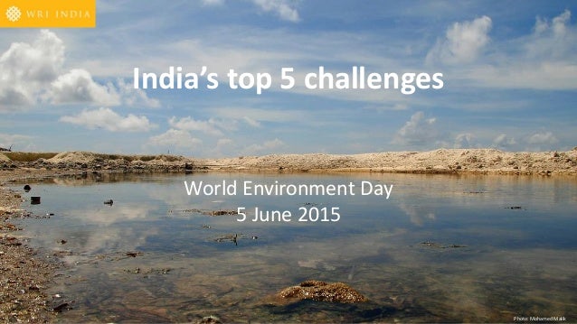 India’s top 5 challenges
World Environment Day
5 June 2015
Photo: Mohamed Malik
 
