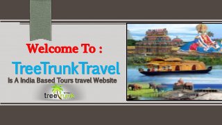 Welcome To :
TreeTrunkTravel
Is A India Based Tours travel Website
 