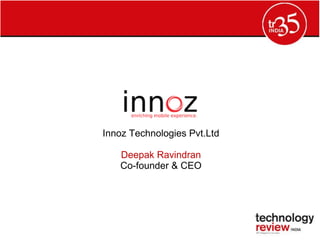 Innoz Technologies Pvt.Ltd Deepak Ravindran Co-founder & CEO 