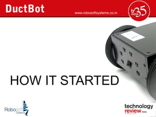 www.robosoftsystems.co.in




HOW IT STARTED
 