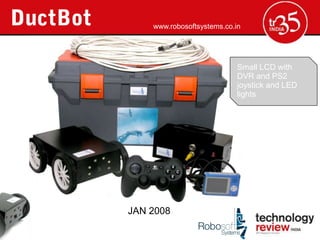 www.robosoftsystems.co.in




                            Small LCD with
                            DVR and PS2
                            joystick and LED
                            lights




JAN 2008
 