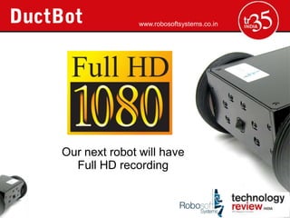 www.robosoftsystems.co.in




Our next robot will have
  Full HD recording
 