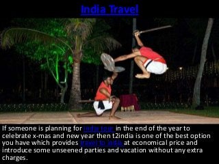 India Travel

If someone is planning for india tour in the end of the year to
celebrate x-mas and new year then t2india is one of the best option
you have which provides travel to india at economical price and
introduce some unseened parties and vacation without any extra
charges.

 