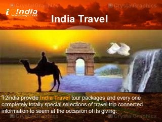 India Travel

T2india provide India Travel tour packages and every one
completely totally special selections of travel trip connected
information to seem at the occasion of its giving.

 