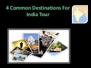 4 Common Destinations For
      India Tour
 