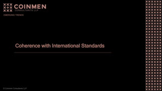 © Coinmen Consultants LLP
Coherence with International Standards
EMERGING TRENDS
 
