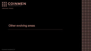© Coinmen Consultants LLP
Other evolving areas
EMERGING TRENDS
 