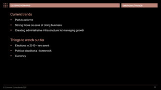 © Coinmen Consultants LLP
EMERGING TRENDS
26
CLOSING REMARKS
Current trends
 Path to reforms
 Strong focus on ease of doing business
 Creating administrative infrastructure for managing growth
Things to watch out for
 Elections in 2019 – key event
 Political deadlocks – bottleneck
 Currency
 