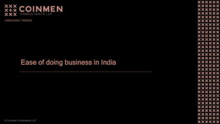 © Coinmen Consultants LLP
Ease of doing business in India
EMERGING TRENDS
 