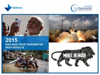 2015
EDELMAN TRUST BAROMETER
INDIA RESULTS
 