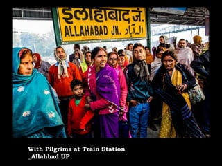 With Pilgrims at Train Station
_Allahbad UP
 