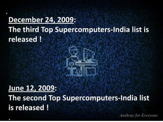 .
December 24, 2009:
The third Top Supercomputers-India list is
released !

June 12, 2009:
The second Top Supercomputers-India list
is released !
.

 