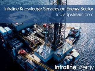 Infraline Knowledge Services on Energy SectorIndiaUpstream.com 