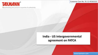 India - US intergovernmental
agreement on FATCA
Customer Care No. 91-11-45562222
www.taxmann.com
 