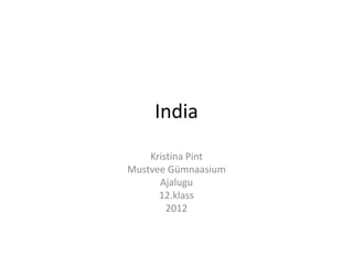 India
    Kristina Pint
Mustvee Gümnaasium
      Ajalugu
      12.klass
        2012
 