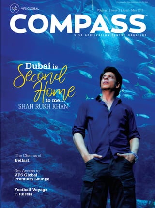 Dubai is
Second
to me…
Volume 1 | Issue 3 | April - May 2018
Free Copy For Visa Applicants. Not For Sale
The Charms of
Belfast
Football Voyage
in Russia
Get Access to
VFS Global
Premium Lounge
Home
SHAH RUKH KHAN
 