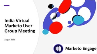 India Virtual
Marketo User
Group Meeting
August 2022
 