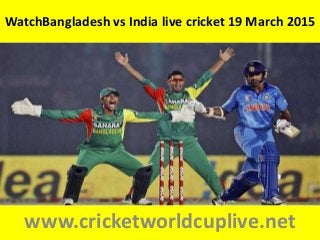 WatchBangladesh vs India live cricket 19 March 2015
www.cricketworldcuplive.net
 