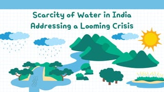 Scarcity of Water in India
Addressing a Looming Crisis
 