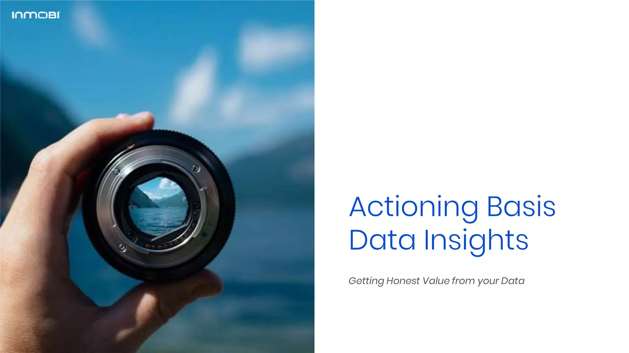 Actioning Basis
Data Insights
Getting Honest Value from your Data
 