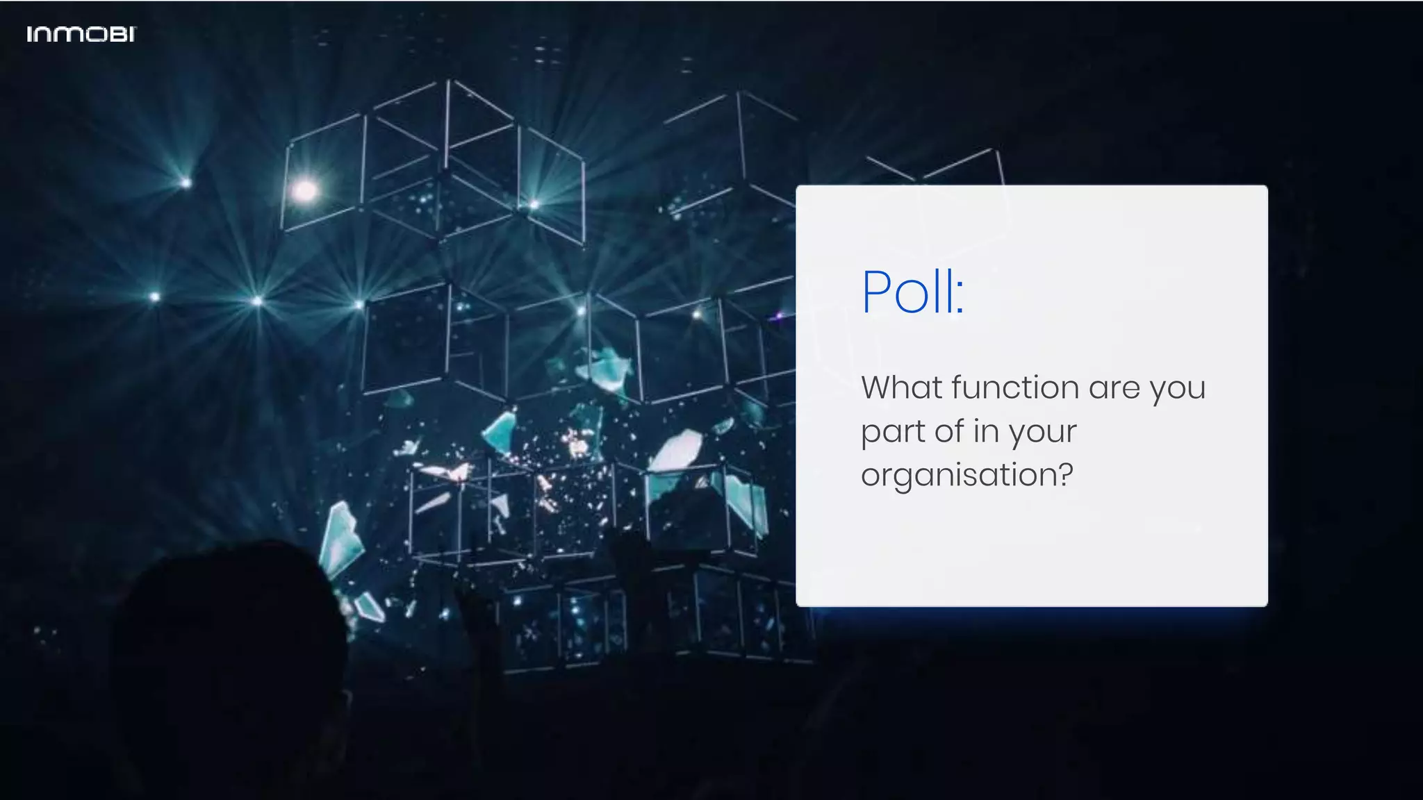 Poll:
What function are you
part of in your
organisation?
 