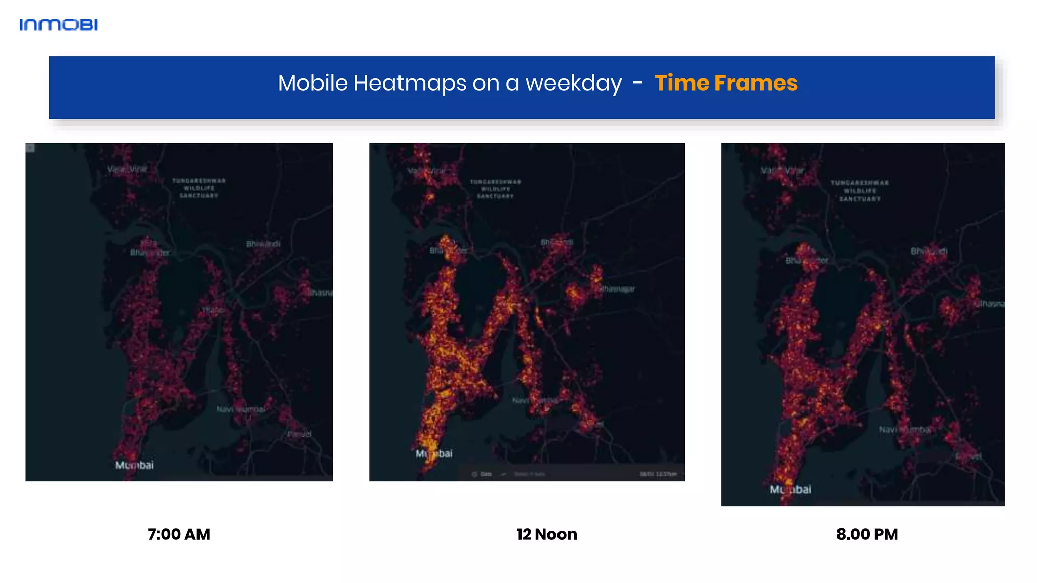 Mobile Heatmaps on a weekday - Time Frames
8.00 PM7:00 AM 12 Noon
 