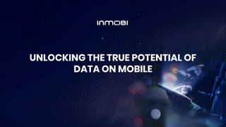 Unlocking the True Potential of Data on Mobile