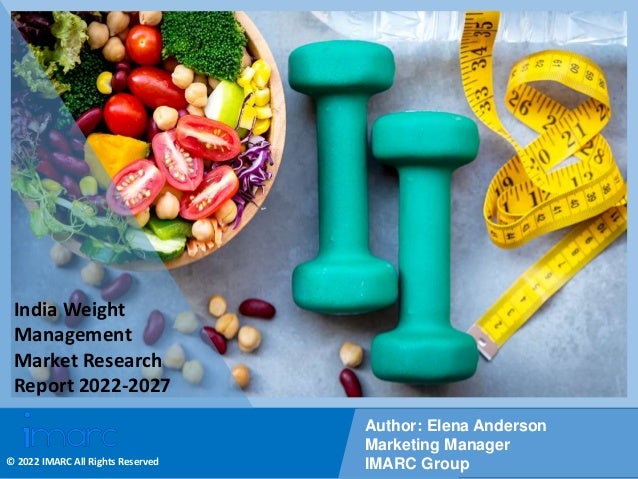Copyright © IMARC Service Pvt Ltd. All Rights Reserved
India Weight
Management
Market Research
Report 2022-2027
Author: Elena Anderson
Marketing Manager
IMARC Group
© 2022 IMARC All Rights Reserved
 