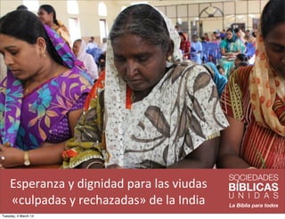 Esperanza	
  y	
  dignidad	
  para	
  las	
  viudas	
  
«culpadas	
  y	
  rechazadas»	
  de	
  la	
  India
Tuesday, 4 March 14

 