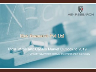 India Wires and Cables Market Outlook to 2019
- Driven by Government Initiatives and Innovations in the Industry
 