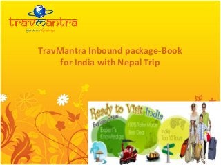 TravMantra Inbound package-Book
for India with Nepal Trip

 