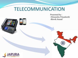 TELECOMMUNICATION
Presented by :
-Himanshu Priyadarshi
-Ritwik Anand

 
