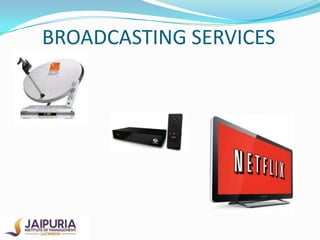 BROADCASTING SERVICES

 