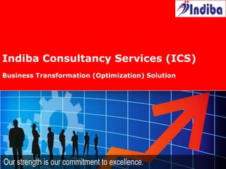 1 | Copyright © 2014 Indiba Consultancy Services Limited
Indiba Consultancy Services (ICS)
Business Transformation (Optimization) Solution
 