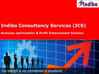 1 | Copyright © 2014 Indiba Consultancy Services Limited
Indiba Consultancy Services (ICS)
Business optimization & Profit Enhancement Solution
 