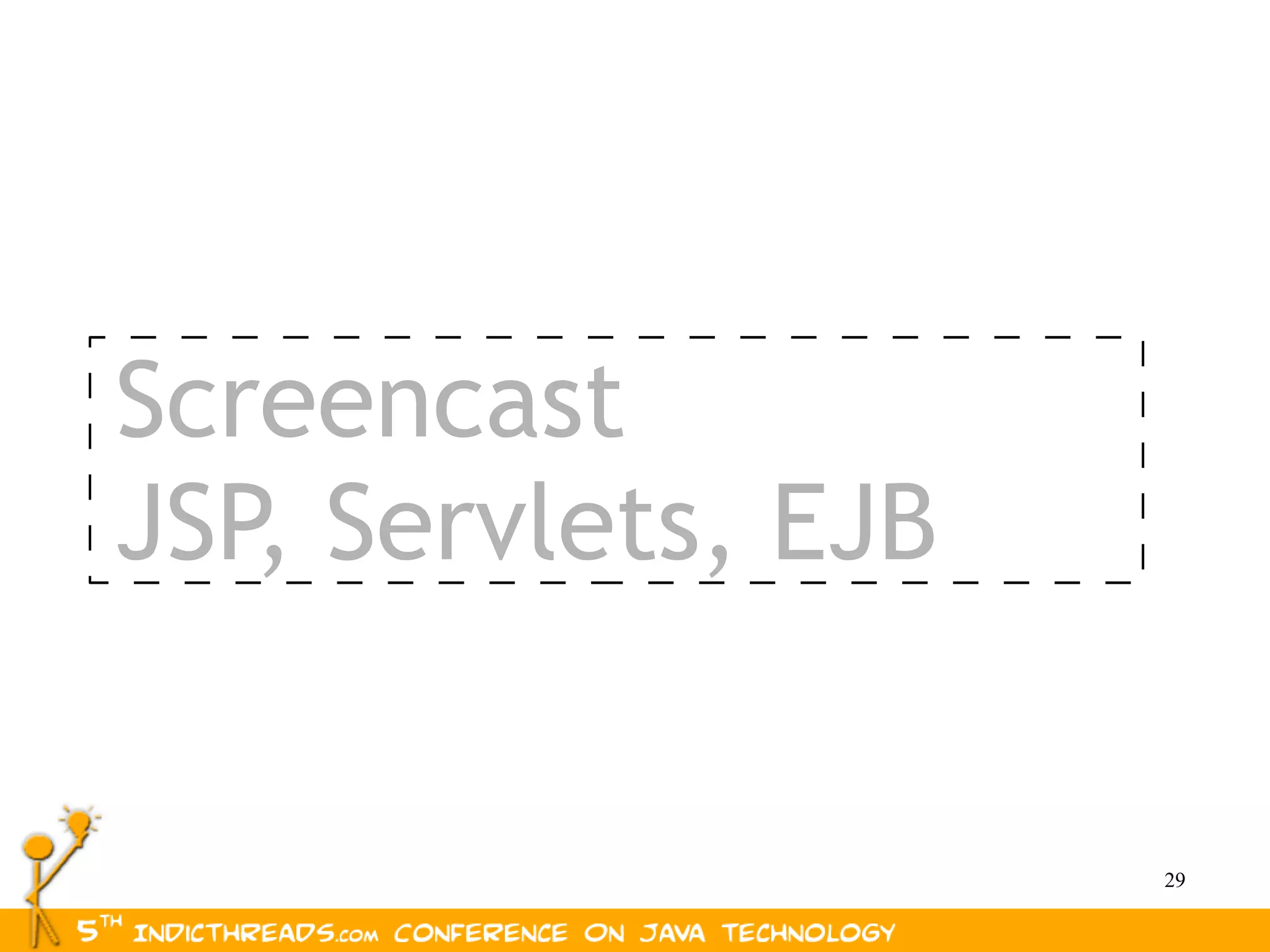 Screencast
JSP, Servlets, EJB


                     29
 